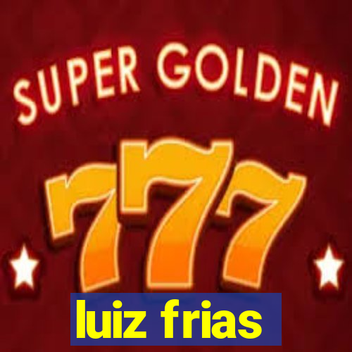 luiz frias